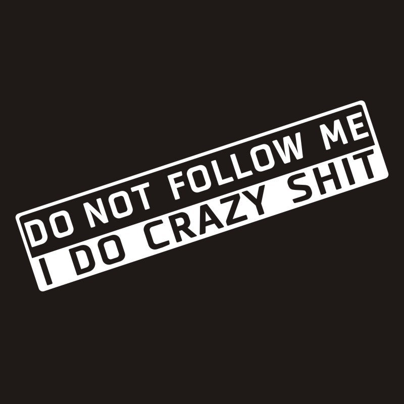“Do Not Follow Me – I Do Crazy Shit” Car Sticker